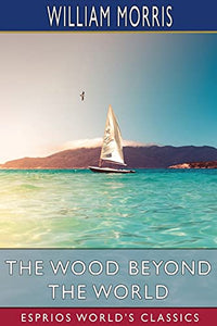 The Wood Beyond the World (Esprios Classics) 