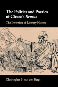 The Politics and Poetics of Cicero's Brutus 