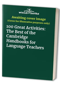 100 Great Activities: The Best of the Cambridge Handbooks for Language Teachers 