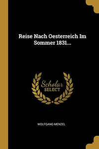 Reise Nach Oesterreich Im Sommer 1831... 