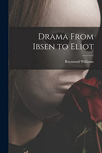 Drama From Ibsen to Eliot 