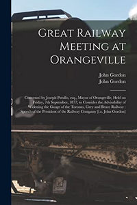 Great Railway Meeting at Orangeville [microform] 