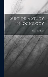 Suicide, a Study in Sociology 