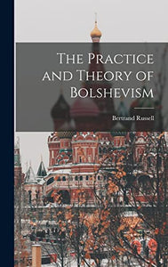 The Practice and Theory of Bolshevism 