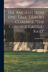 The Ancient Irish Epic Tale, Tain bo Cualnge, The Cualnge Cattle-raid 