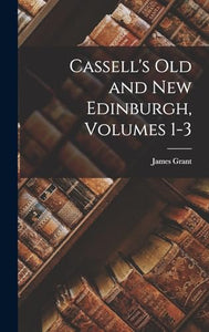 Cassell's Old and New Edinburgh, Volumes 1-3 