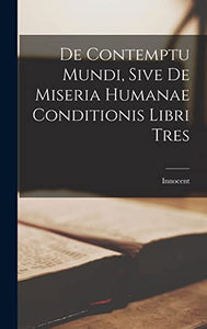 De Contemptu Mundi, Sive de Miseria Humanae Conditionis Libri Tres 