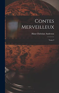 Contes merveilleux; Tome I 