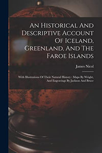 An Historical And Descriptive Account Of Iceland, Greenland, And The Faroe Islands 