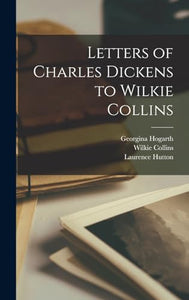 Letters of Charles Dickens to Wilkie Collins 