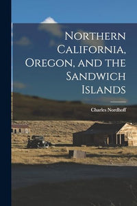 Northern California, Oregon, and the Sandwich Islands 