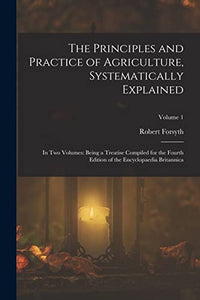 The Principles and Practice of Agriculture, Systematically Explained 