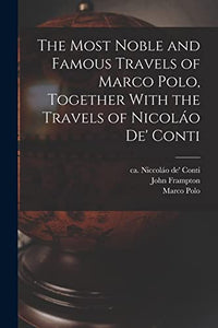 The Most Noble and Famous Travels of Marco Polo, Together With the Travels of Nicolao de' Conti 