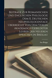 Beitrage zur romanischen und englischen Philologie dem X. deutschen Neuphilologentage uberreicht von dem Verein akademisch gebildeter Lehrer der neueren Sprachen in Breslau 