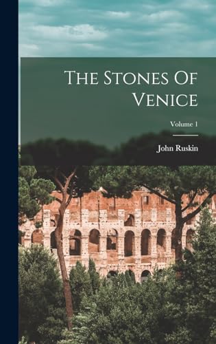 The Stones Of Venice; Volume 1