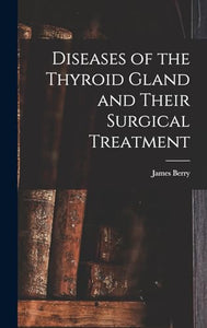 Diseases of the Thyroid Gland and Their Surgical Treatment 