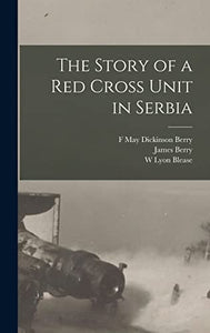 The Story of a Red Cross Unit in Serbia 