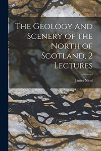 The Geology and Scenery of the North of Scotland, 2 Lectures 