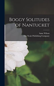 Boggy Solitudes of Nantucket 