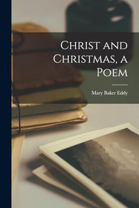 Christ and Christmas, a Poem 