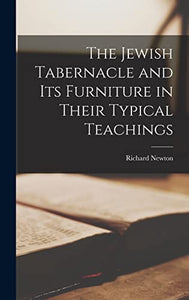 The Jewish Tabernacle and its Furniture in Their Typical Teachings 