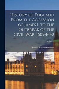 History of England From the Accession of James I. to the Outbreak of the Civil War, 1603-1642; Volume 4 