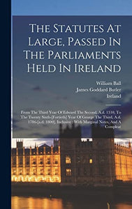 The Statutes At Large, Passed In The Parliaments Held In Ireland 