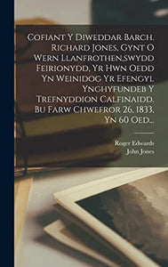 Cofiant Y Diweddar Barch. Richard Jones, Gynt O Wern Llanfrothen, swydd Feirionydd, Yr Hwn Oedd Yn Weinidog Yr Efengyl Ynghyfundeb Y Trefnyddion Calfinaidd. Bu Farw Chwefror 26, 1833, Yn 60 Oed... 