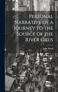 Personal Narrative of a Journey to the Source of the River Oxus 