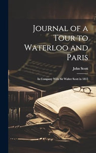 Journal of a Tour to Waterloo and Paris 