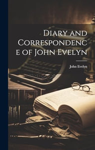 Diary and Correspondence of John Evelyn 