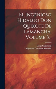 El Ingenioso Hidalgo Don Quixote De Lamancha, Volume 3... 