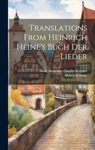 Translations From Heinrich Heine's Buch Der Lieder 