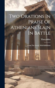 Two Orations In Praise Of Athenians Slain In Battle 