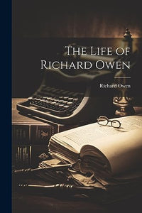 The Life of Richard Owen 