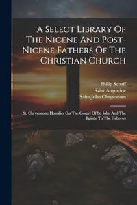 A Select Library Of The Nicene And Post-nicene Fathers Of The Christian Church 