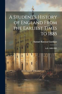 A Student's History of England From the Earliest Times to 1885 