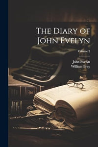 The Diary of John Evelyn; Volume 2 