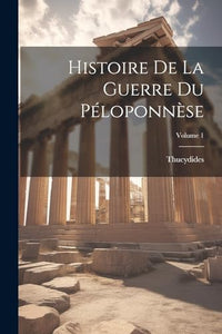 Histoire De La Guerre Du Péloponnèse; Volume 1 