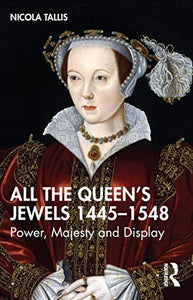 All the Queen’s Jewels, 1445–1548 