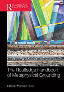 The Routledge Handbook of Metaphysical Grounding 