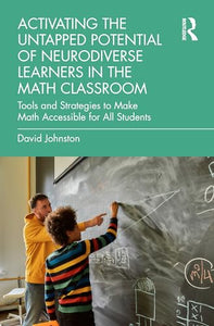 Activating the Untapped Potential of Neurodiverse Learners in the Math Classroom 