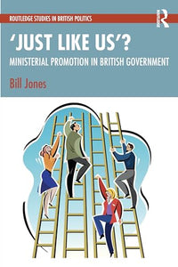 ‘Just Like Us’?: The Politics of Ministerial Promotion in UK Government 