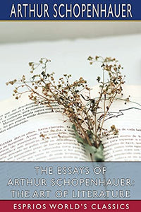 The Essays of Arthur Schopenhauer 