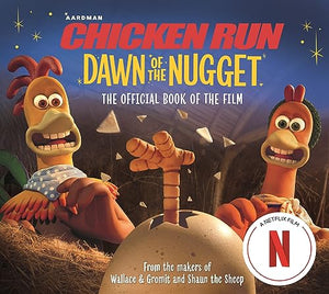 Chicken Run Dawn of the Nugget: The Official Book of the Film 