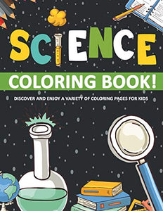 Science Coloring Book! Discover And Enjoy A Variety Of Coloring Pages For Kids 