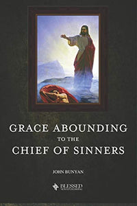 Grace Abounding to the Chief of Sinners (Illustrated) 