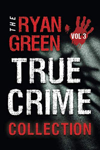 The Ryan Green True Crime Collection 