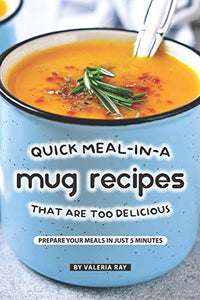 Quick Meal-in-a Mug Recipes That Are Too Delicious 