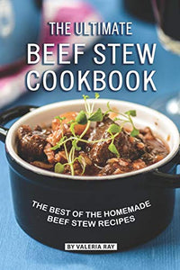 The Ultimate Beef Stew Cookbook 